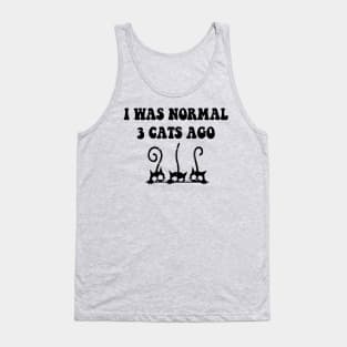 I was Normal 3 Cats Ago Tank Top